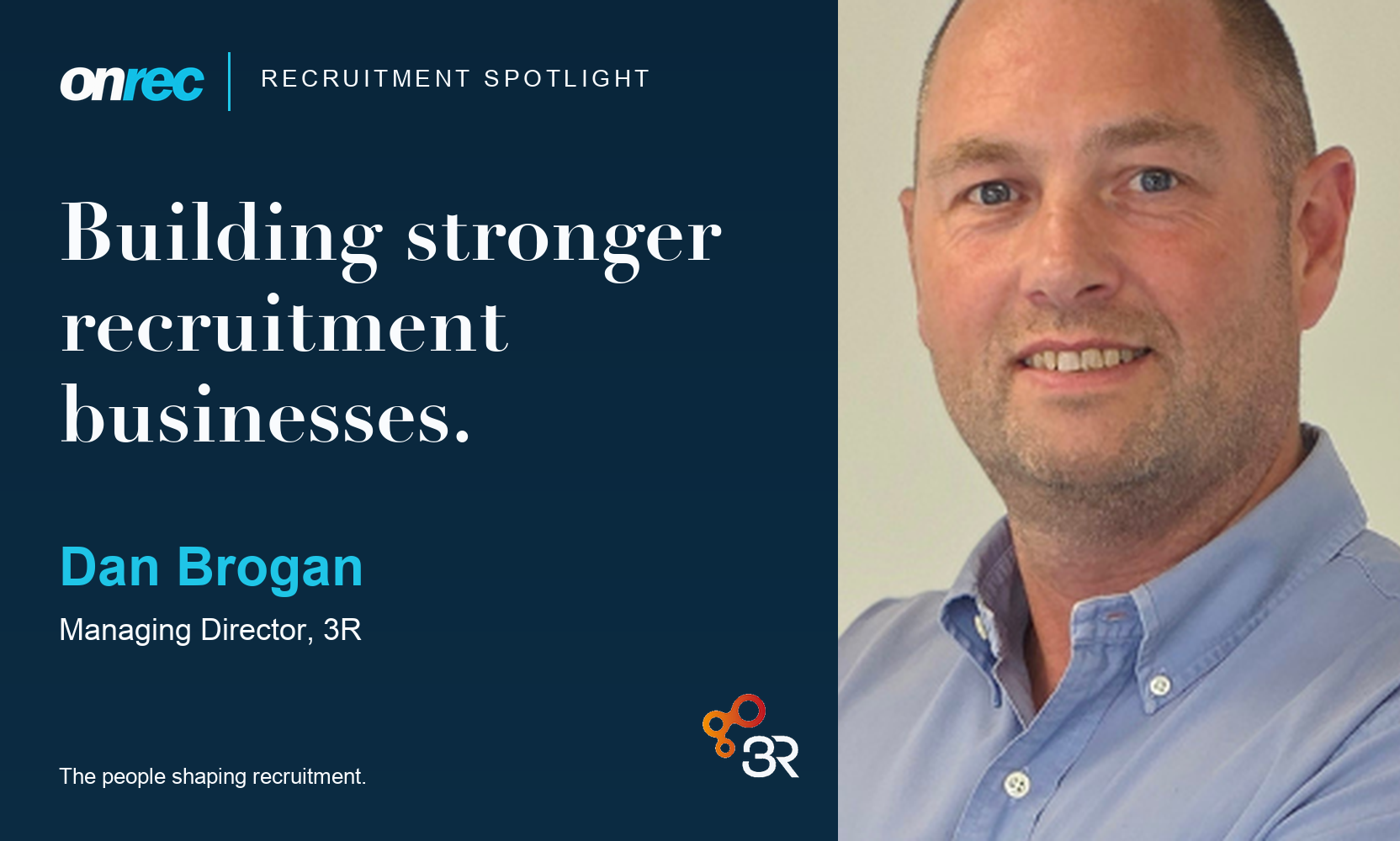 Recruitment Spotlight: Dan Brogan, Managing Director, 3R