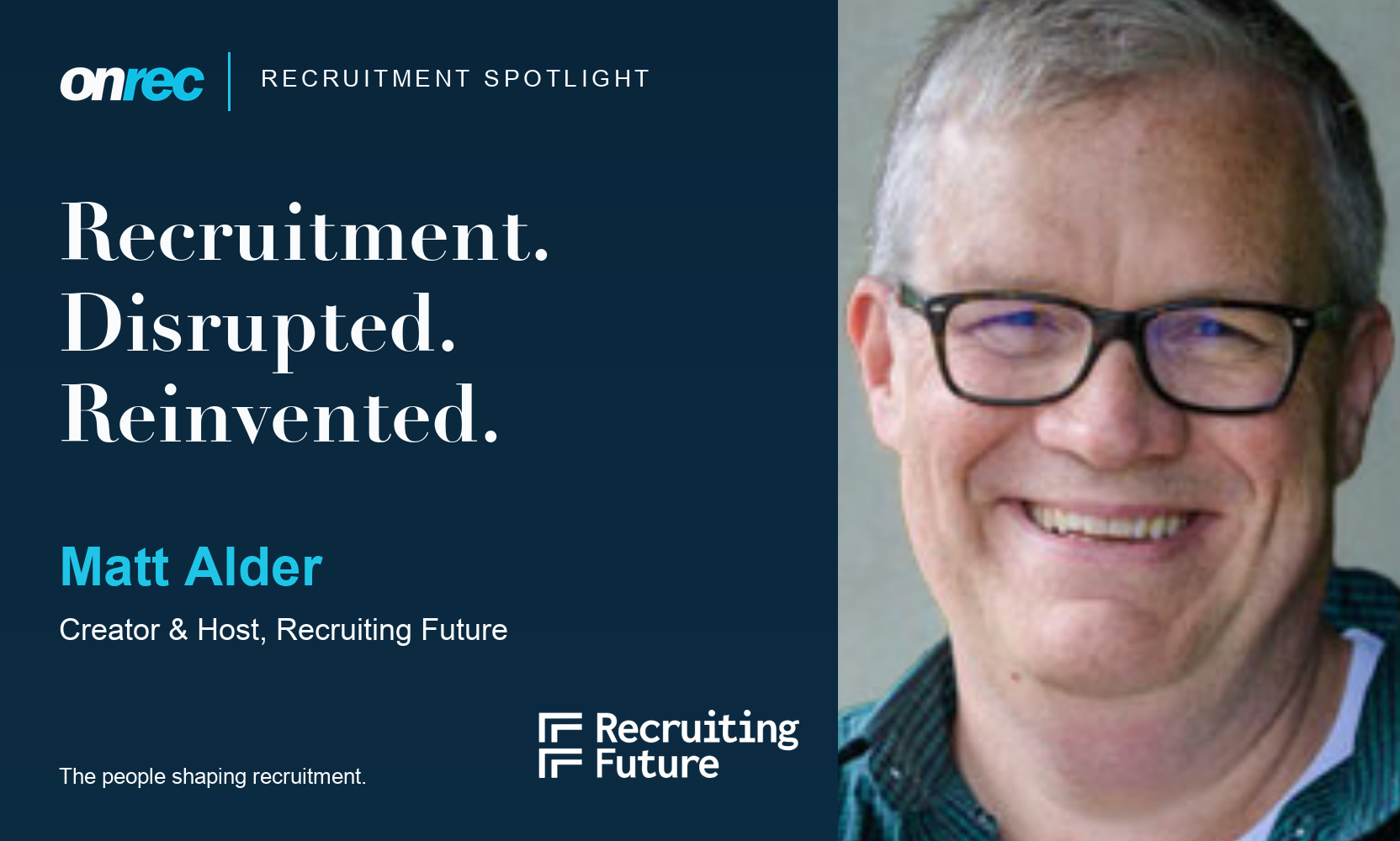 Recruitment Spotlight: Matt Alder, Creator & Host, Recruiting Future