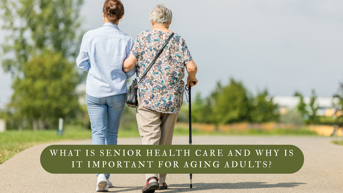 What Is Senior Health Care and Why Is It Important for Aging Adults?