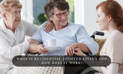 What Is Residential Assisted Living and How Does It Work?