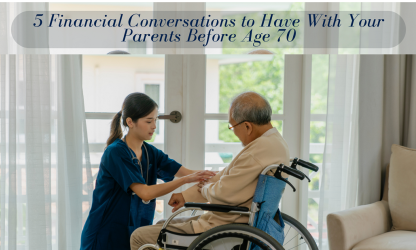 5 Financial Conversations to Have With Your Parents Before Age 70