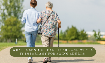 What Is Senior Health Care and Why Is It Important for Aging Adults?