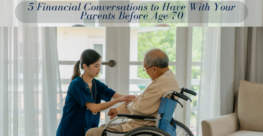 5 Financial Conversations to Have With Your Parents Before Age 70
