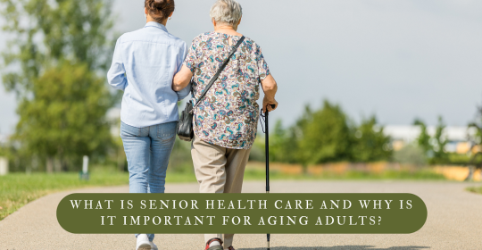 What Is Senior Health Care and Why Is It Important for Aging Adults?